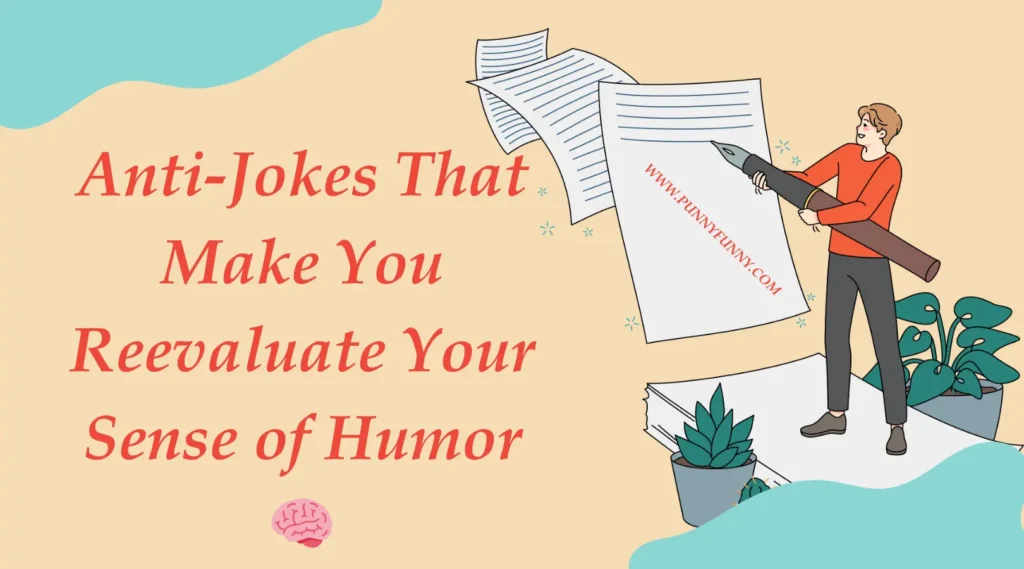 Anti-Jokes That Make You Reevaluate Your Sense of Humor