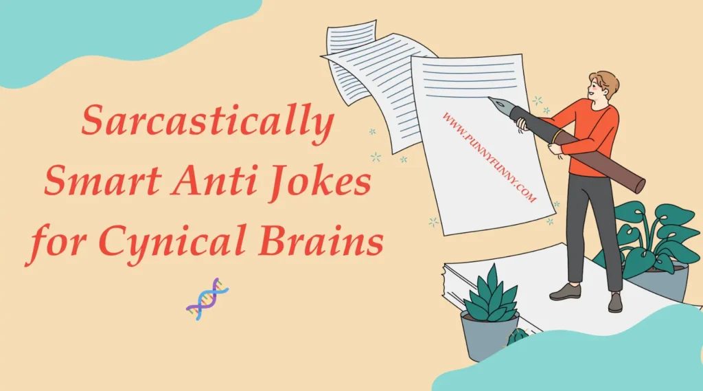 Sarcastically Smart Anti Jokes for Cynical Brains