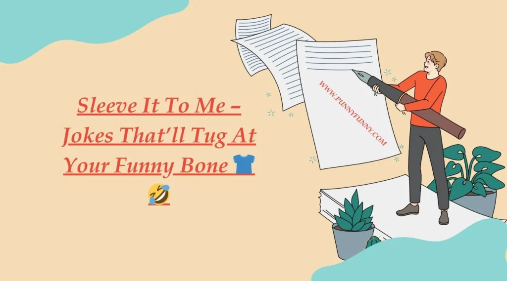 Sleeve It To Me – Jokes That’ll Tug At Your Funny Bone
