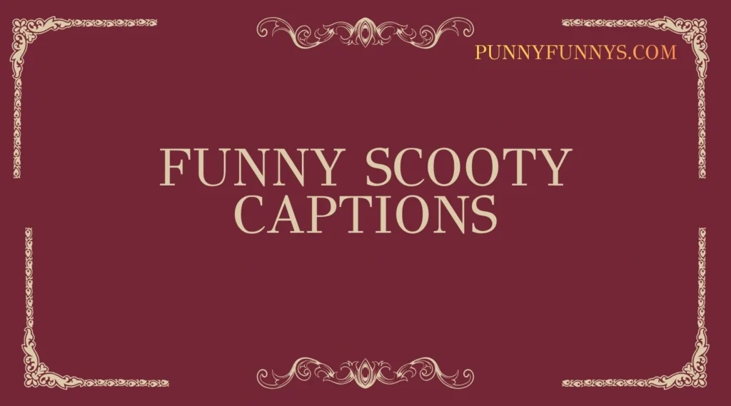 Funny Scooty Captions