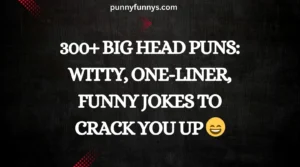 Big Head Puns: Witty, One-Liner, Funny Jokes to Crack You Up 😄