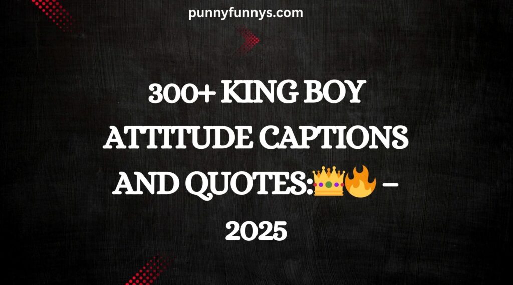 King Boy Attitude Captions and Quotes